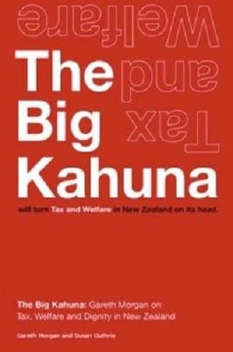 The Big Kahuna Tax and Welfare Turning Tax and Welfare in NZ on Its Head